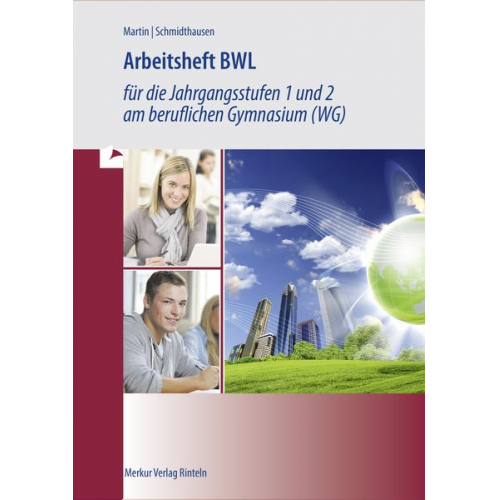 Michael Schmidthausen Michael Martin - Arbeitsheft BWL für die Jahrgangsstufen 1 und 2 am beruflichen Gymnasium (WG). Baden-Württemberg