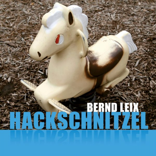 Bernd Leix - Hackschnitzel (Ungekürzt)