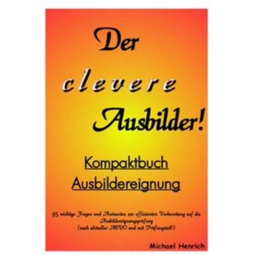 Michael Henrich - Der clevere Ausbilder! - Kompaktbuch Ausbildereignung