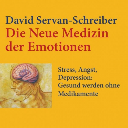 David Servan-Schreiber - Die neue Medizin der Emotionen