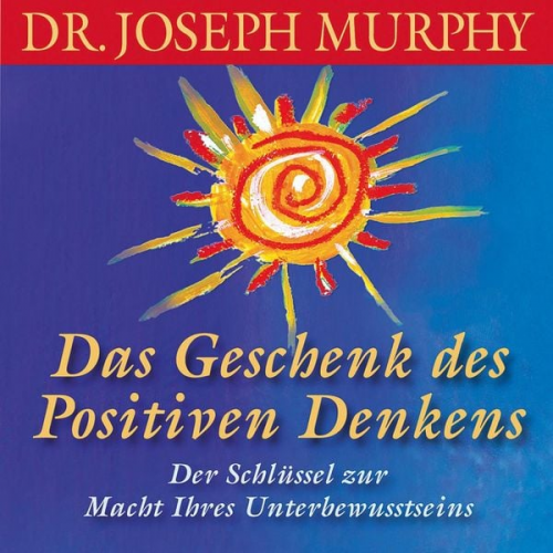 Dr. Joseph Murphy - Das Geschenk des positiven Denkens