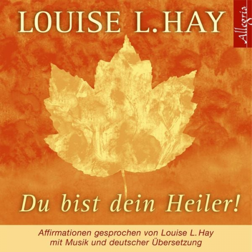 Louise Hay - Du bist dein Heiler!