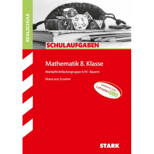 Nikolaus Schöpp - STARK Schulaufgaben Realschule - Mathematik 8. Klasse Gruppe II/III - Bayern