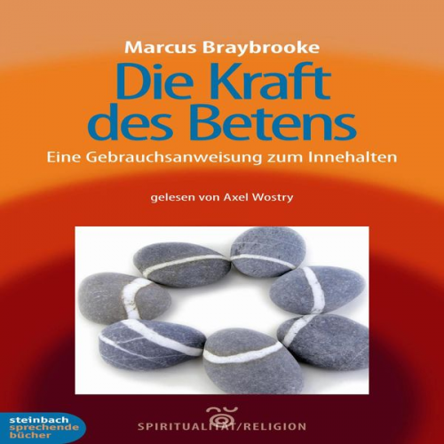 Marcus Braybrooke - Die Kraft des Betens - Eine Gebrauchsanweisung zum Innehalten (Ungekürzt)