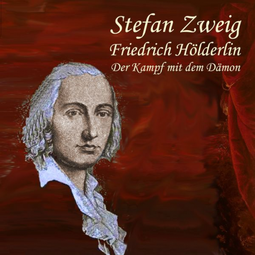 Stefan Zweig - Friedrich Hölderlin