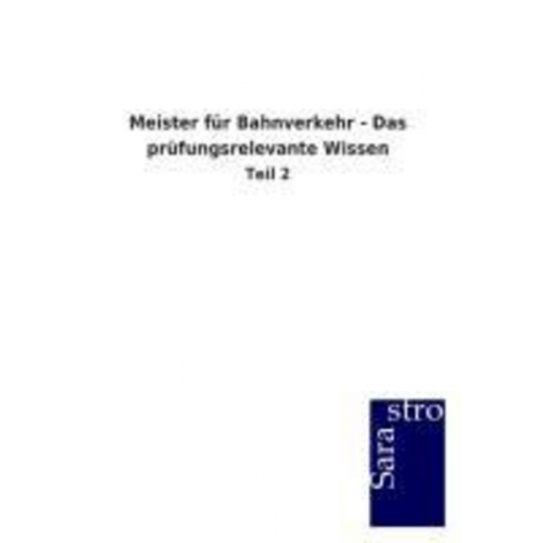 Sarastro GmbH - Meister für Bahnverkehr - Das prüfungsrelevante Wissen
