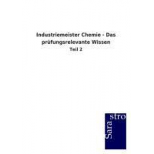 Sarastro GmbH - Industriemeister Chemie - Das prüfungsrelevante Wissen