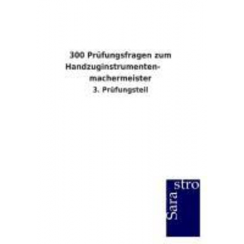 Sarastro GmbH - 300 Prüfungsfragen zum Handzuginstrumenten- machermeister