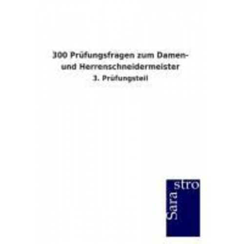 Sarastro GmbH - 300 Prüfungsfragen zum Damen- und Herrenschneidermeister