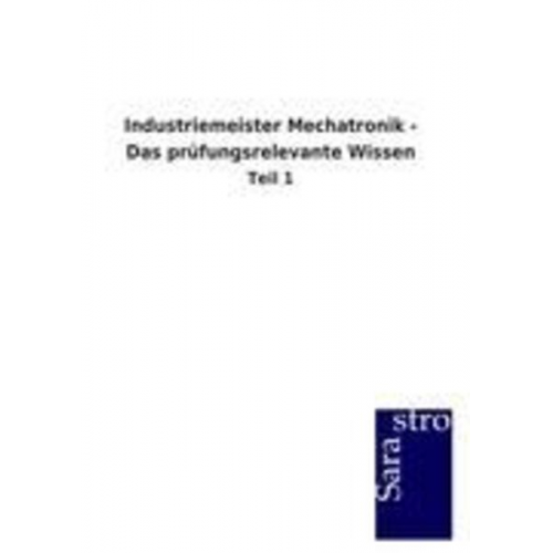 Sarastro GmbH - Industriemeister Mechatronik - Das prüfungsrelevante Wissen