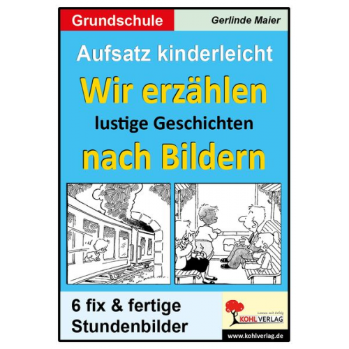 Gerlinde Maier - Aufsatz kinderleicht - Wir erzählen lustige Geschichten nach Bildern