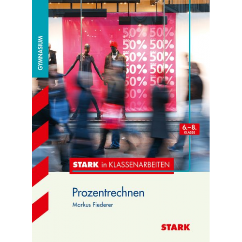 Markus Fiederer - Stark in Klassenarbeiten - Mathematik Prozentrechnen 6.-8. Klasse Gymnasium