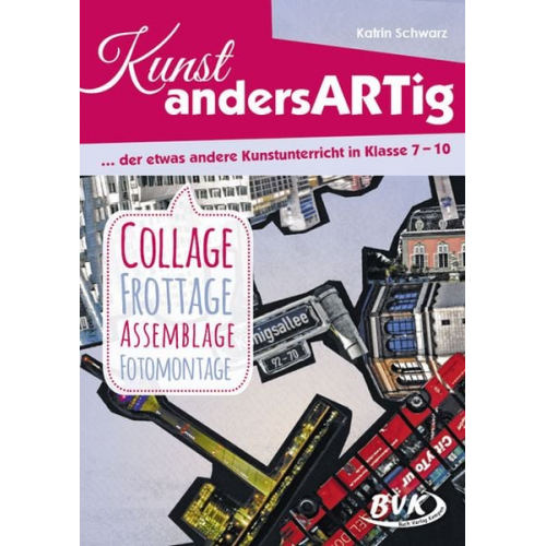 Katrin Schwarz - Kunst andersARTig - der etwas andere Kunstunterricht in Klasse 7-10