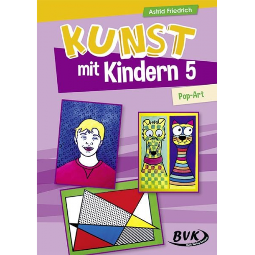 Astrid Friedrich - Kunst mit Kindern Band 5: Pop-Art