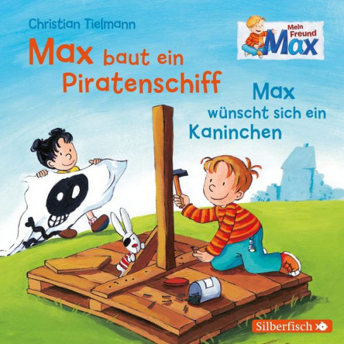 Christian Tielmann - Mein Freund Max 4: Max baut ein Piratenschiff / Max wünscht sich ein Kaninchen