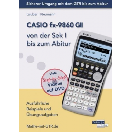 Helmut Gruber Robert Neumann - CASIO fx-9860 GII von der Sek I bis zum Abitur