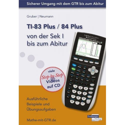 Helmut Gruber Robert Neumann - TI-83 Plus / TI-84 Plus von der Sek I bis zum Abitur