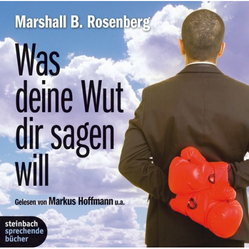 Marshall B. Rosenberg - Was Deine Wut dir sagen will: überraschende Einsichten