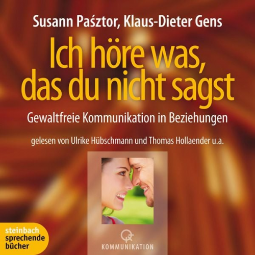 Susann Pasztor Klaus-Dieter Gens - Ich höre was, das du nicht sagst - Gewaltfreie Kommunikation in Beziehungen (Ungekürzt)