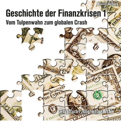 Frankfurter Allgemeine Archiv - Geschichte der Finanzkrisen. Vom Tulpenwahn zum globalen Crash