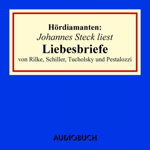 Rainer Maria Rilke Kurt Tucholsky U. a. - Johannes Steck liest Liebesbriefe von Rilke, Schiller, Tucholsky und Pestalozzi