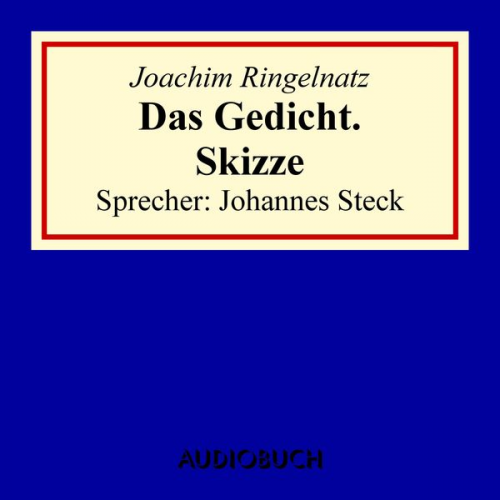 Joachim Ringelnatz - Das Gedicht. Skizze