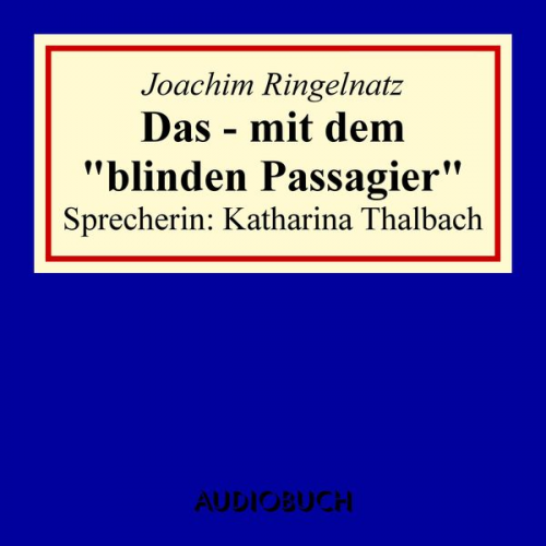 Joachim Ringelnatz - Das - mit dem "blinden Passagier"