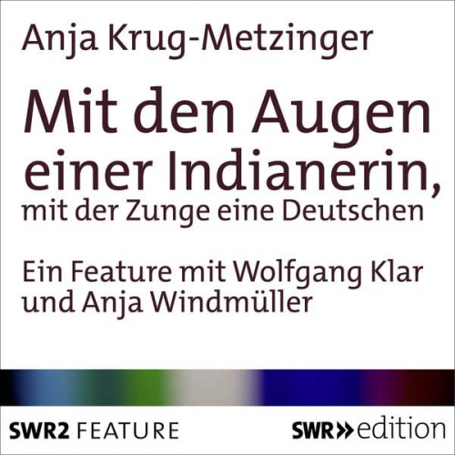 Anja Krug-Metzinger - Mit den Augen einer Indianerin, mit der Zunge einer Deutschen