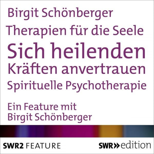 Birgit Schönberger - Therapien für die Seele - Sich heilenden Kräften anvertrauen