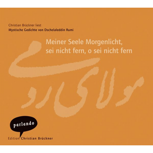 Rumi - Meiner Seele Morgenlicht, sei nicht fern, o sei nicht fern