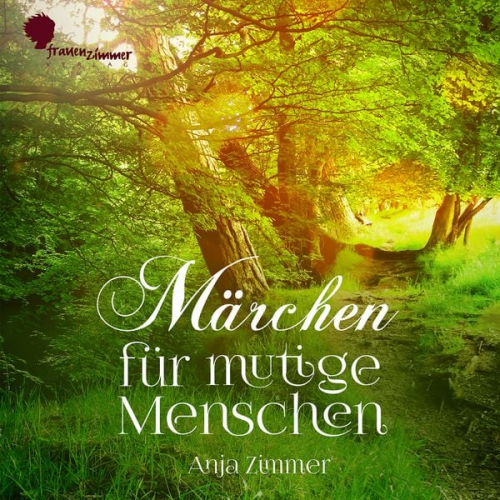 Anja Zimmer - Märchen für mutige Menschen