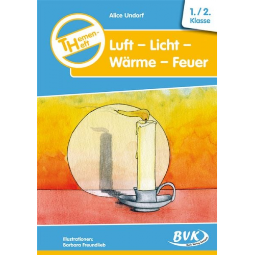 Alice Undorf - Themenheft Luft-Licht-Wärme-Feuer. 1./2. Klasse. Kopiervorlagen. Grundschule und Förderschule