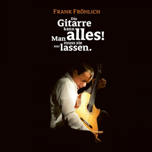 Wilhelm Busch Frank Fröhlich - Die Gitarre kann alles! Man muss sie nur lassen.