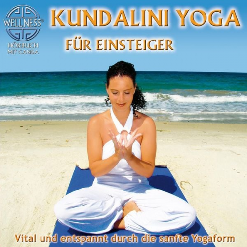 Canda - Kundalini Yoga für Einsteiger - Vital und entspannt durch die sanfte Yogaform