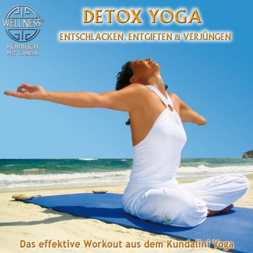 Canda - Detox Yoga: Entschlacken, entgiften & verjüngen - Das effektive Workout aus dem Kundalini Yoga