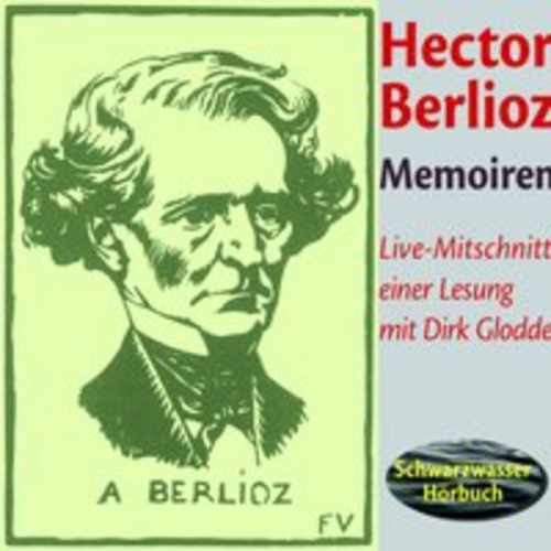 Hector Berlioz - Die Memoiren des Hector Berlioz