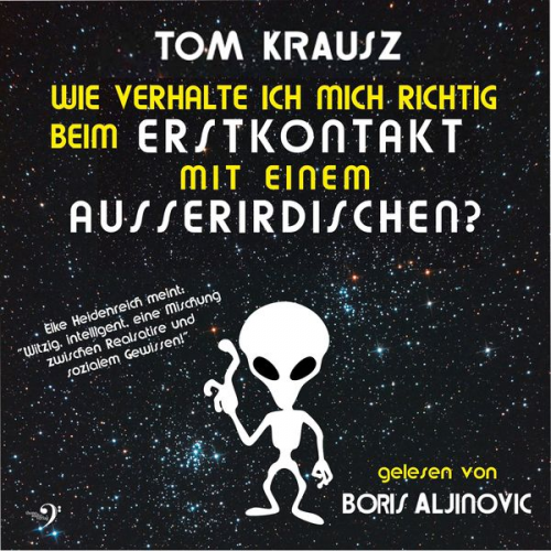 Tom Krausz - Wie verhalte ich mich richtig beim Erstkontakt mit einem Ausserirdischen