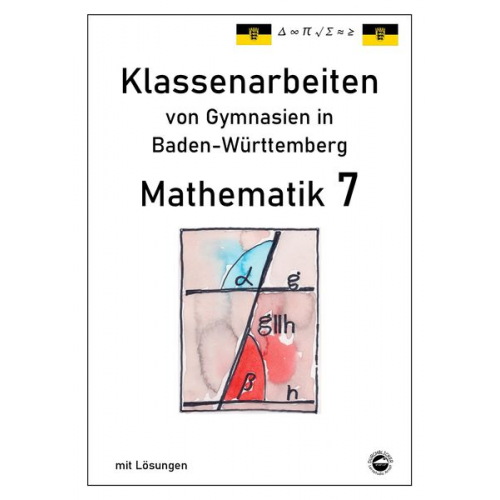 Claus Arndt - Mathematik 7 Klassenarbeiten von Gymnasien aus Baden-Württemberg mit Lösungen nach neuem Bildungsplan 2016