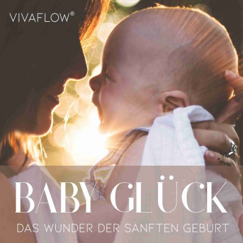 Katja Schütz Anett Schmid - Baby Glück - Das Wunder der sanften Geburt