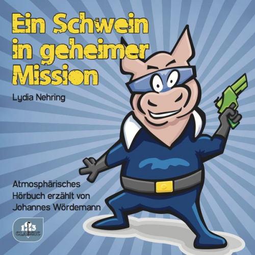 Lydia Nehring - Ein Schwein in geheimer Mission