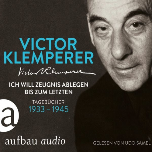 Victor Klemperer - Ich will Zeugnis ablegen bis zum letzten