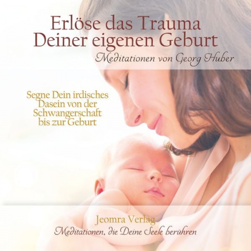 Georg Huber - Erlöse das Trauma Deiner eigenen Geburt