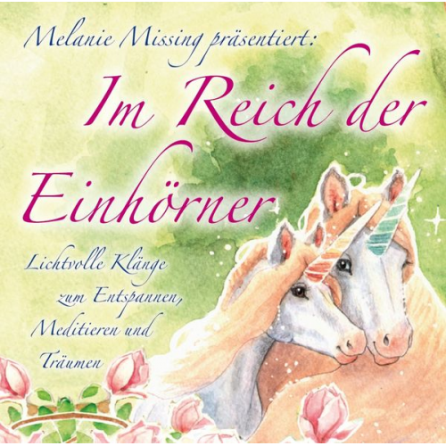 Melanie Missing Sayama - Im Reich der Einhörner. Lichtvolle Klänge zum Entspannen, Meditieren und Träumen