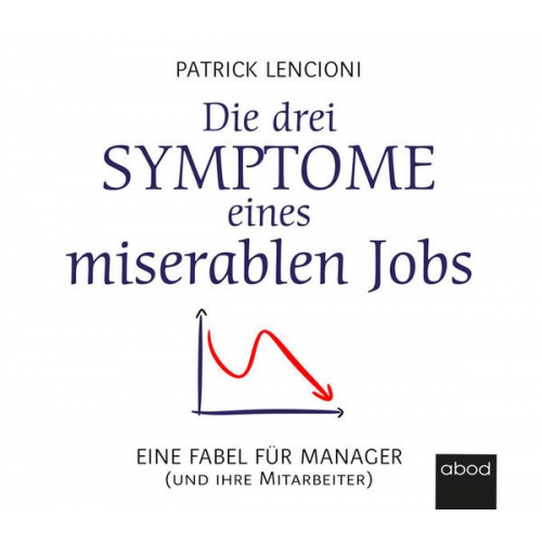 Patrick M. Lencioni - Die drei Symptome eines miserablen Jobs