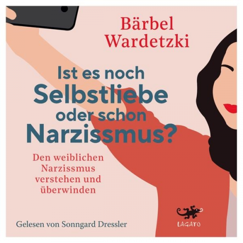 Bärbel Wardetzki - Ist es noch Selbstliebe oder schon Narzissmus?