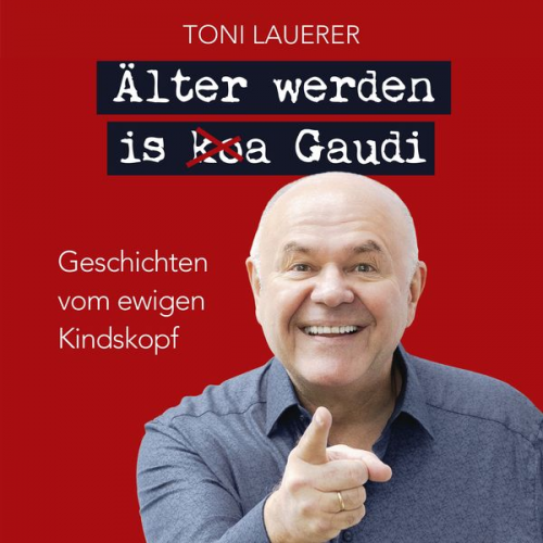 Lauerer Toni - Älter werden is (ko)a Gaudi.