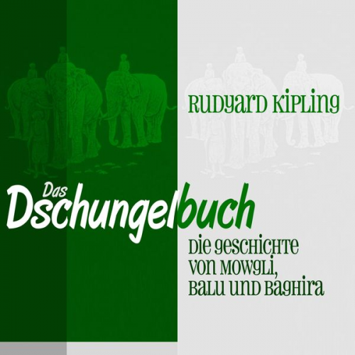 Rudyard Kipling - Das Dschungelbuch: Die Geschichte von Mowgli, Balu und Baghira