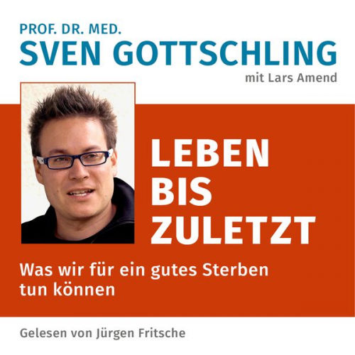 Sven Gottschling - Prof. Dr. med. Sven Gottschling (mit Lars Amend): Leben bis zuletzt