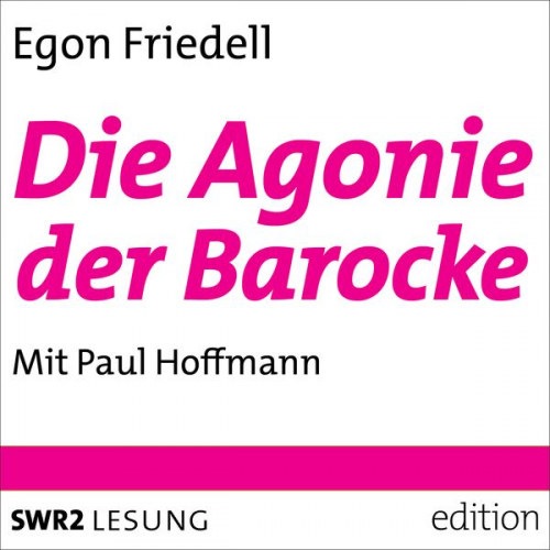 Egon Friedell - Die Agonie der Barocke