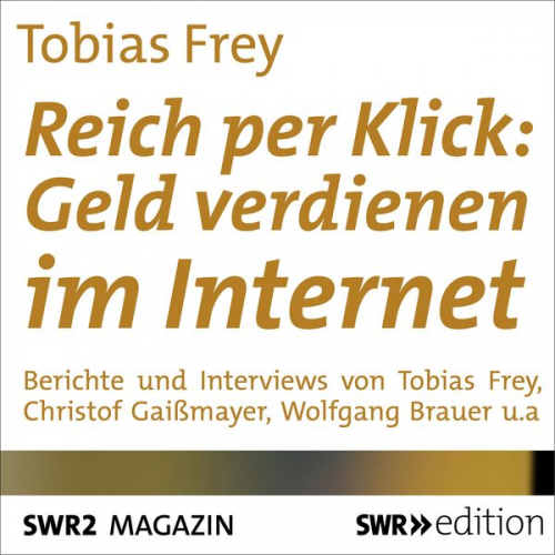 Tobias Frey - Reich per Klick: Geld verdienen im Internet